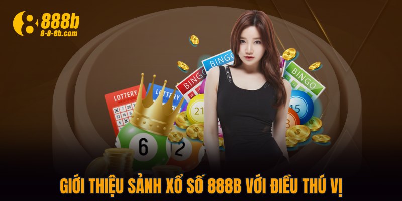 Giới thiệu sảnh Xổ Số 888B với điều thú vị