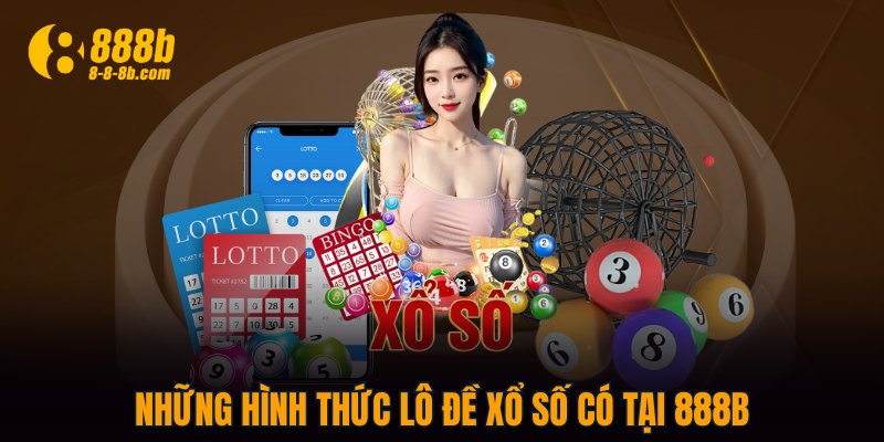 Những hình thức lô đề xổ số có tại 888B